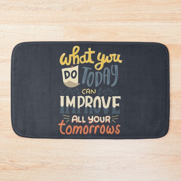 Item preview, What You Do Today Can Improve All Your Tomorrows designed and sold by shop4fun.