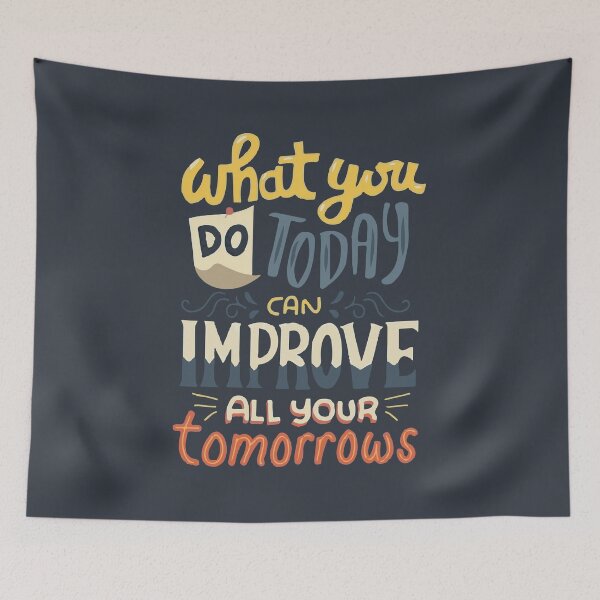 Item preview, What You Do Today Can Improve All Your Tomorrows designed and sold by shop4fun.