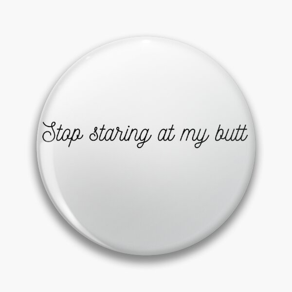 Item preview, Stop staring at my butt designed and sold by MargheritaLidia.