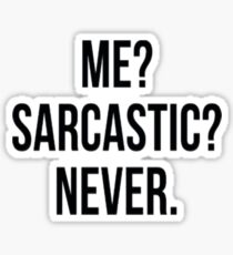 Me? Sarcastic? Never. Sticker
