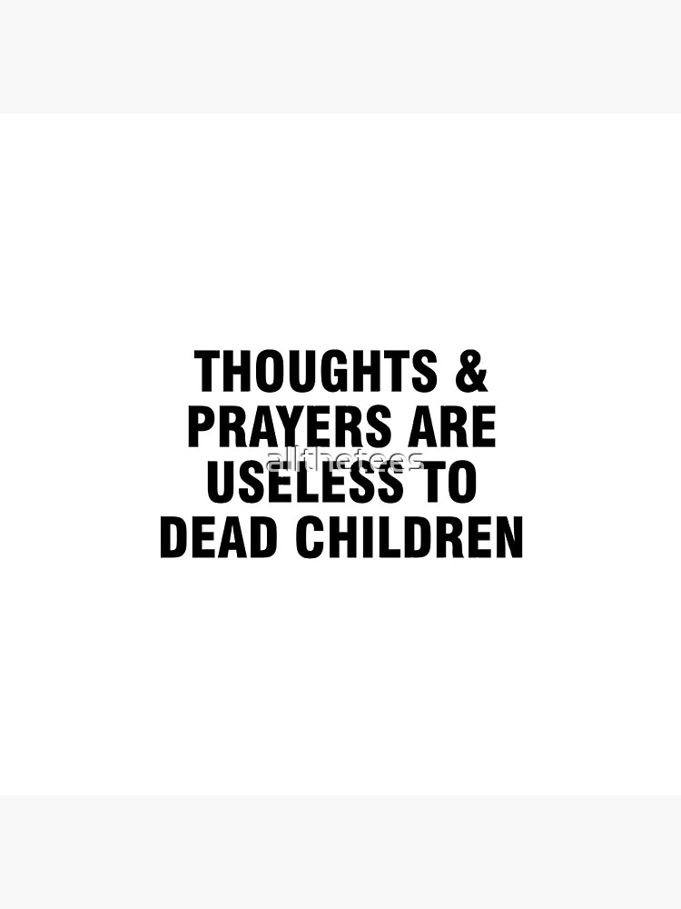 Disover Thoughts and prayers are useless to dead children Pin Button