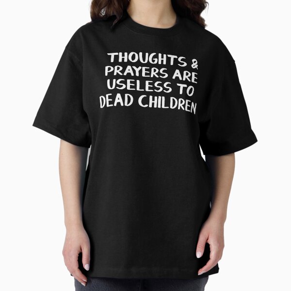 Vista previa del artículo con la obra «Los pensamientos y las oraciones son inútiles para los niños muertos.», diseñado y vendido por allthetees.