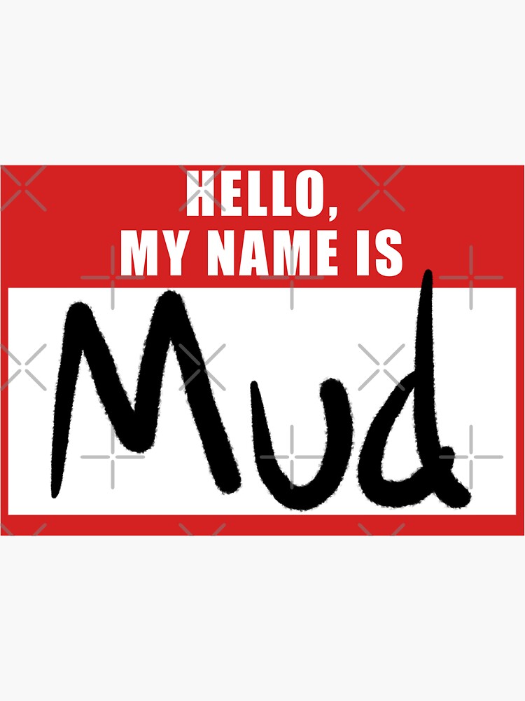 hello-my-name-is-mud-name-tag-sticker-for-sale-by-derrickgwood