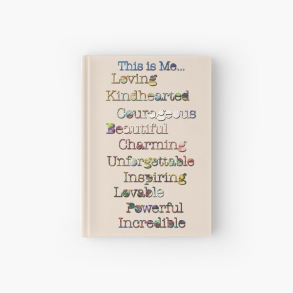This is me.. Loving, kindhearted, courageous, beautiful, charming, unforgettable, inspiring, lovable, powerful, incredible in gold tone colors Hardcover Journal