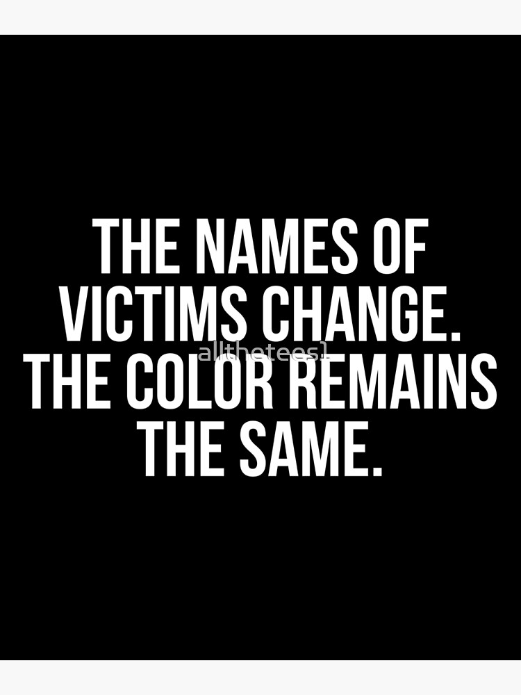 the-names-of-victims-change-the-color-remains-the-same-art-print-by