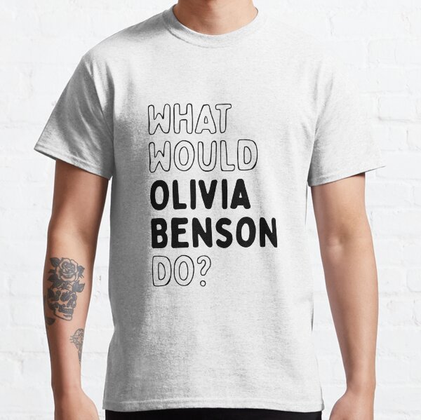 What would Olivia Benson do? Classic T-Shirt