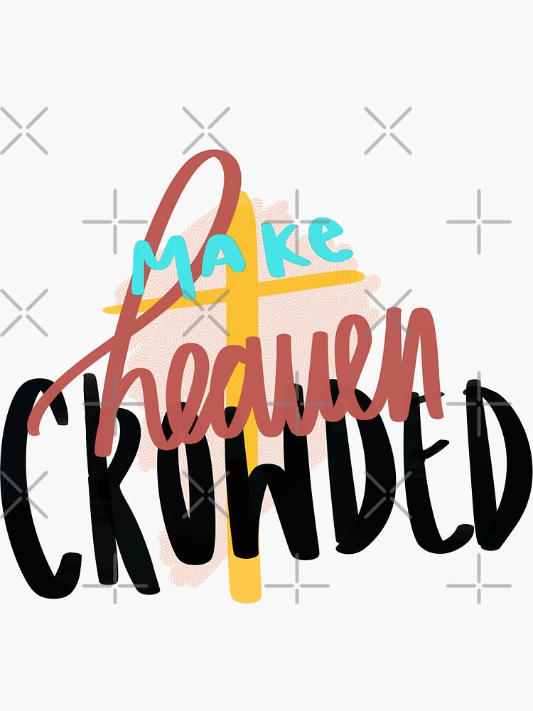 "Make heaven crowded sticker" Sticker by paigles Redbubble