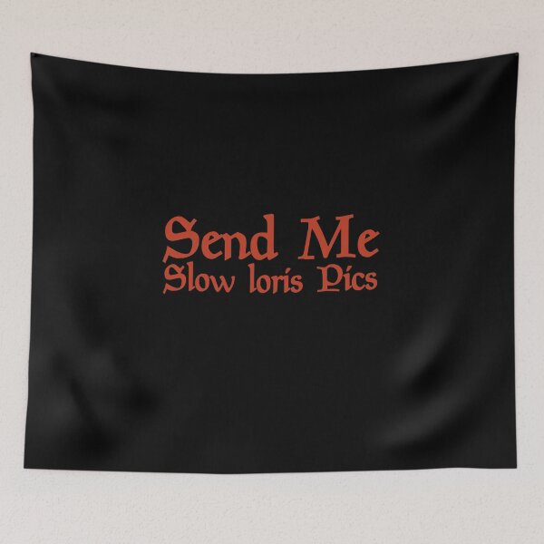 Item preview, Send Me Slow Loris pics Friend Girlfriend,Boyfriend,Son,Daughter,Wife,Husband Funny Gift Memes designed and sold by Akmloza.