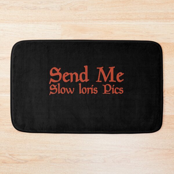 Item preview, Send Me Slow Loris pics Friend Girlfriend,Boyfriend,Son,Daughter,Wife,Husband Funny Gift Memes designed and sold by Akmloza.