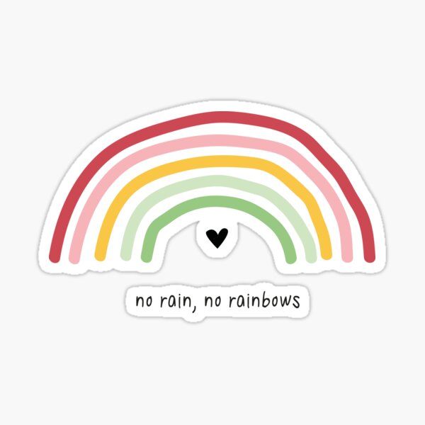 No rain, No rainbows Sticker
