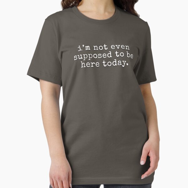 Item preview, I'm not even supposed to be here today - funny sarcastic quote | Clerks designed and sold by uncommonoath.