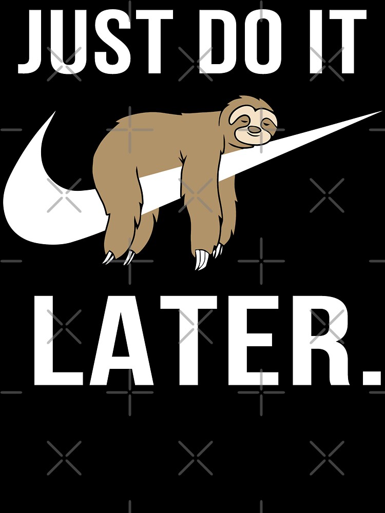 just do it later sloth