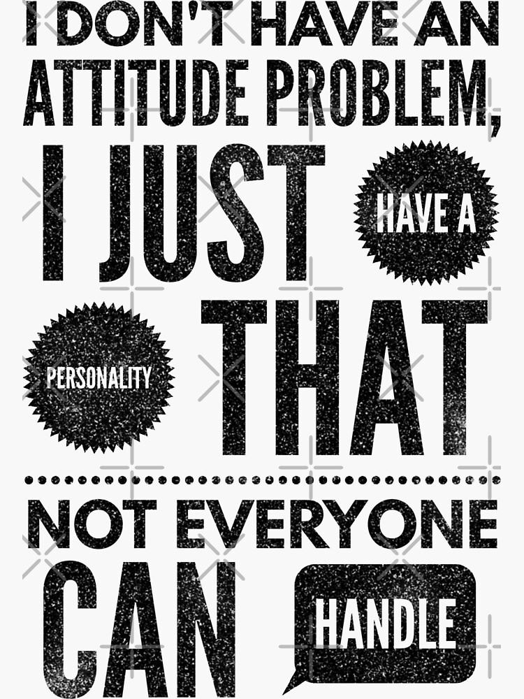 i-don-t-have-an-attitude-problem-i-just-have-a-personality-sticker-by