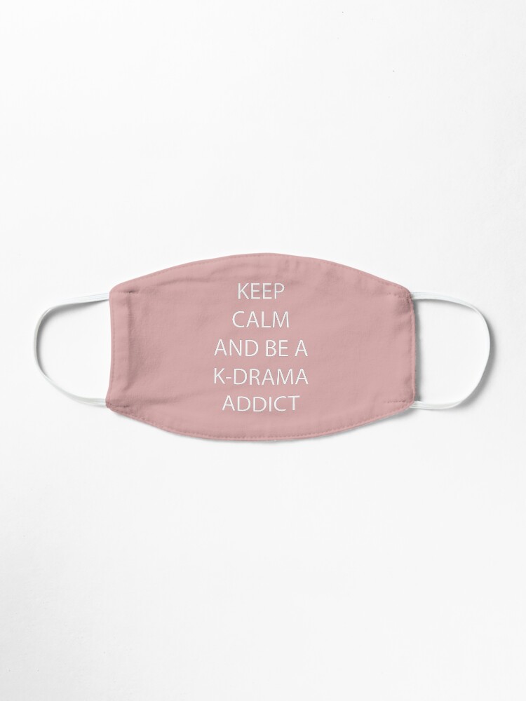 Alternate view of Keep Calm and be a K-Drama Addict Mask