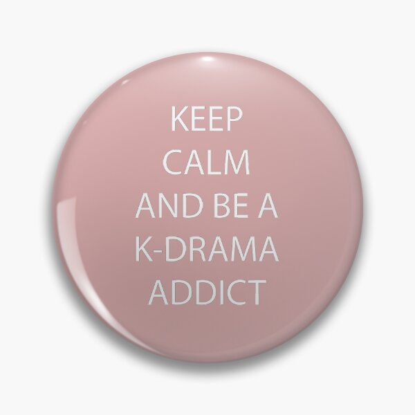 Keep Calm and be a K-Drama Addict Pin