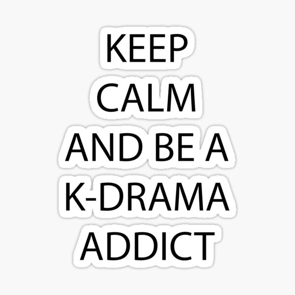 Keep Calm and be a K-Drama Addict Sticker