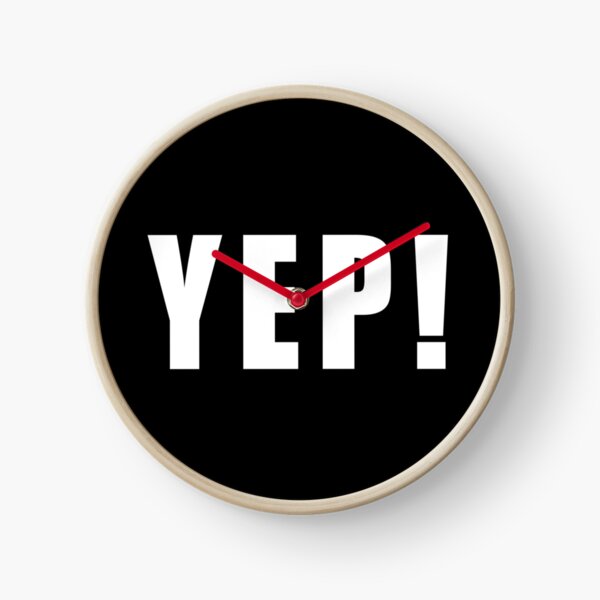 "YEP" Clock for Sale by philipsajeesh Redbubble