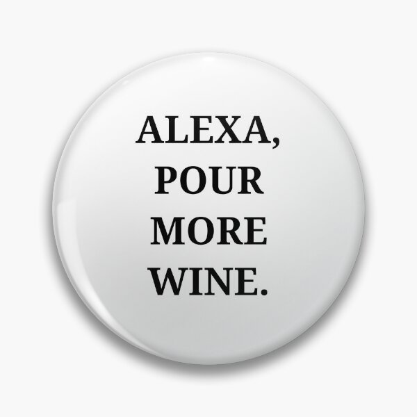 Item preview, ALEXA, POUR MORE WINE. designed and sold by gillwalt.