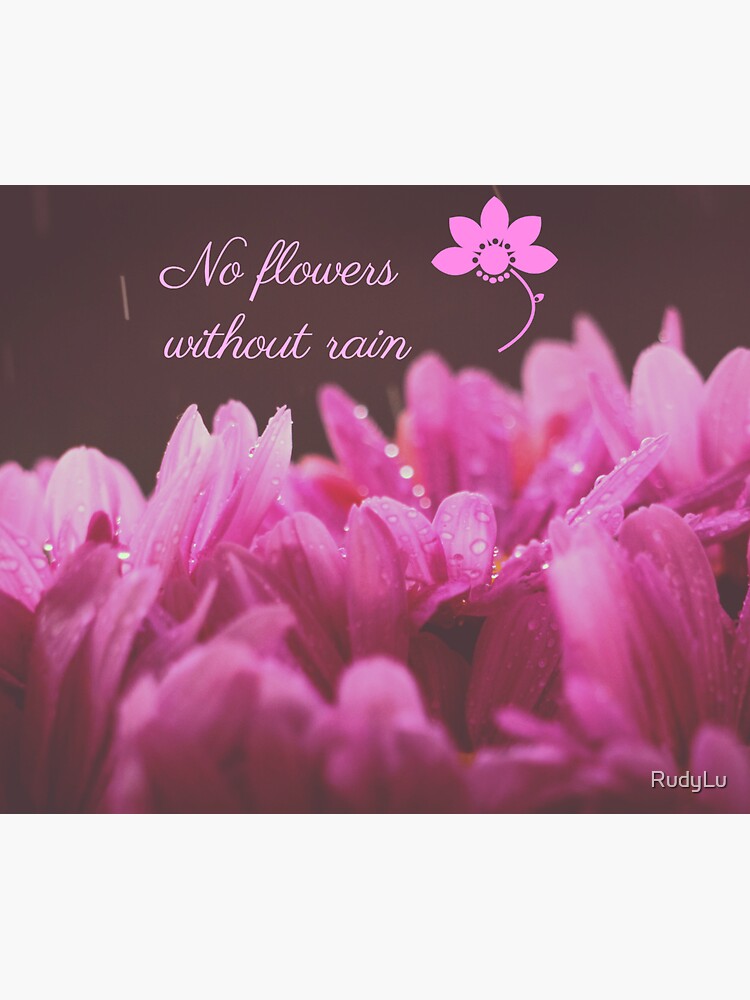 "No Flowers Without Rain Design" Sticker by RudyLu Redbubble
