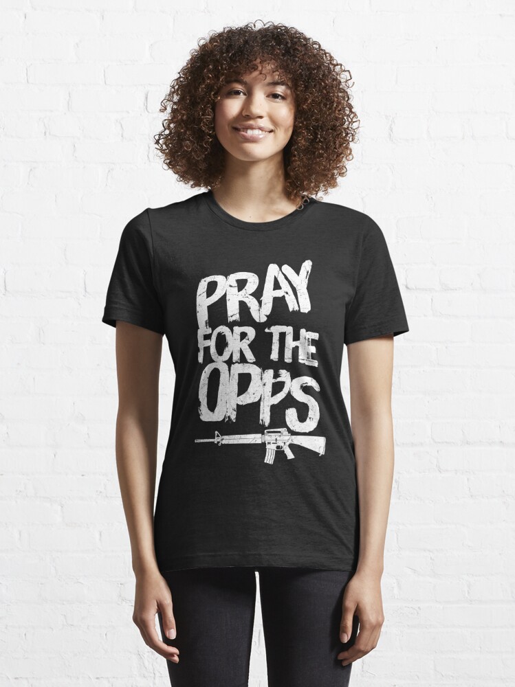 Pray For The Opps Essential T-Shirt for Sale by DIRTYDUNNZ