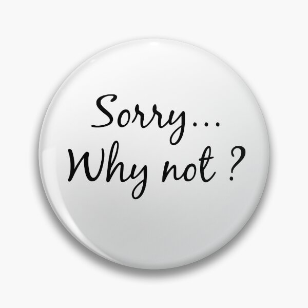 Item preview, beautiful and minion phrase "Sorry Why not?" for gift designed and sold by aromed2002.