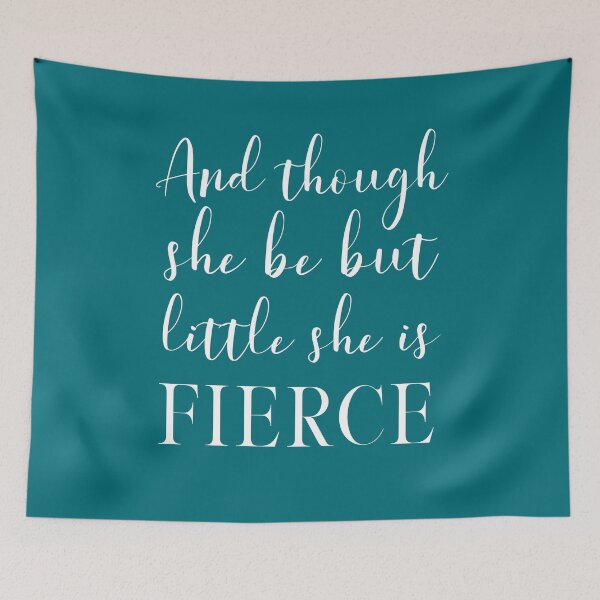 Item preview, And though she be but little, she is fierce (Shakespeare, A Midsummer Night's Dream) Inspirational Typography in White on Teal designed and sold by kierkegaard.