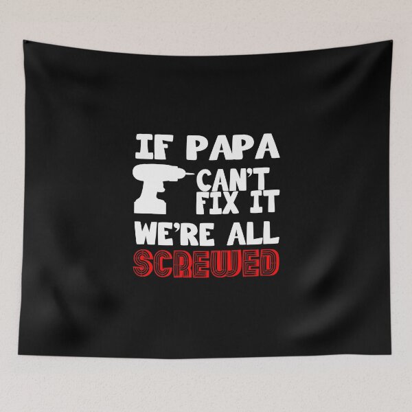 Item preview, IF PAPA CAN'T FIX IT WE'RE SCREWED FUNNAY DESIGN designed and sold by Picspot.