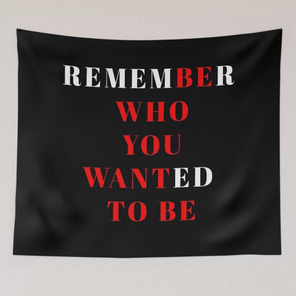 Item preview, REMEMBER WHO YOU WANTED TO BE designed and sold by MotivationMafia.
