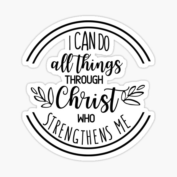 Christian Design - I can do all Things through Christ Who Strengthens Me Philippians 4:13 Sticker