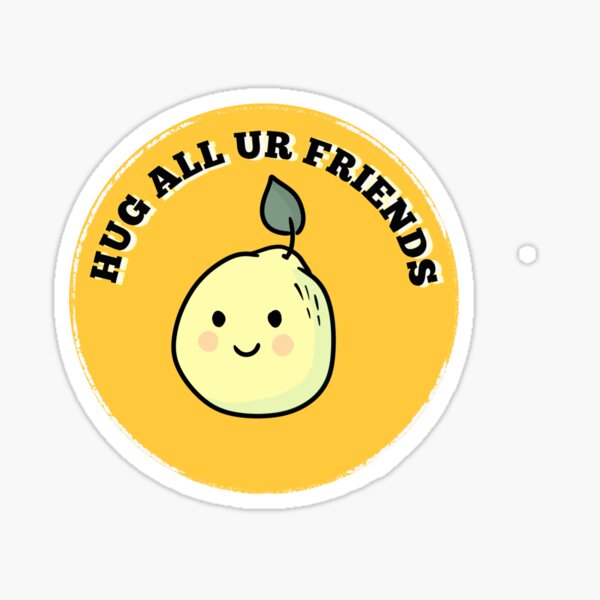 Hug All Ur Friends Lemon Sticker