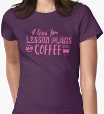 I live for LESSON PLANS and coffee Women's Fitted T-Shirt