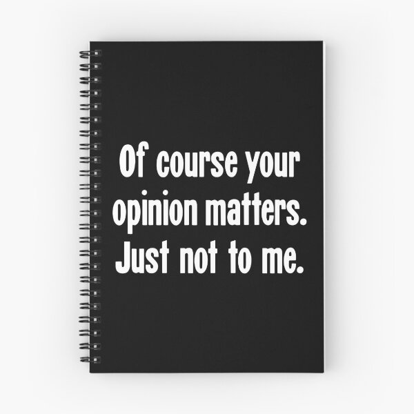 Item preview, Of Course Your Opinion Matters. Just Not To Me. designed and sold by Good-Looking Corpse.