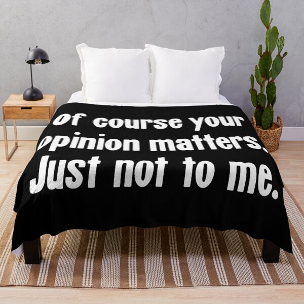 Item preview, Of Course Your Opinion Matters. Just Not To Me. designed and sold by Good-Looking Corpse.