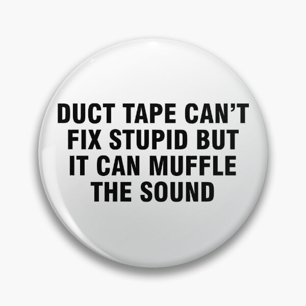 Item preview, Duct tape can't fix stupid but it can muffle the sound designed and sold by allthetees.