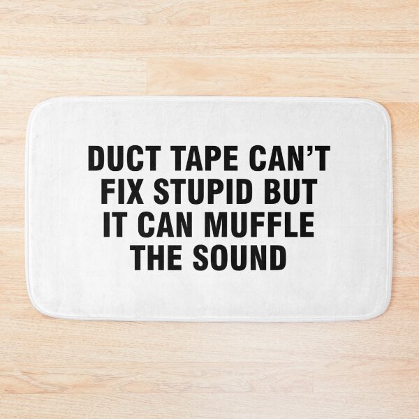 Item preview, Duct tape can't fix stupid but it can muffle the sound designed and sold by allthetees.