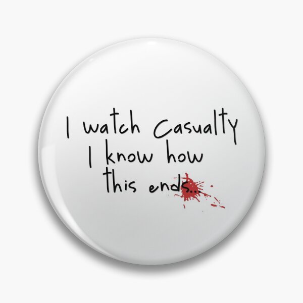 Item preview, I watch Casualty I know how this ends... designed and sold by holbytv.