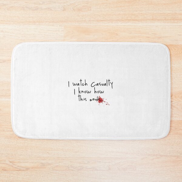 Item preview, I watch Casualty I know how this ends... designed and sold by holbytv.