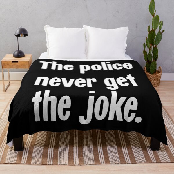 Item preview, The Police Never Get the Joke designed and sold by Good-Looking Corpse.