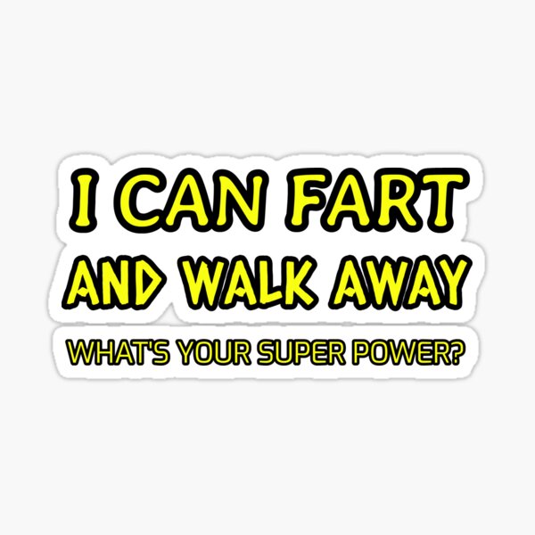 I can fart and walk away what's your super power funny vinyl decal sticker 283 