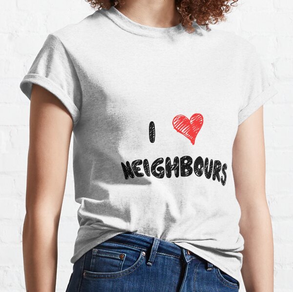I Love Neighbours Classic T-Shirt