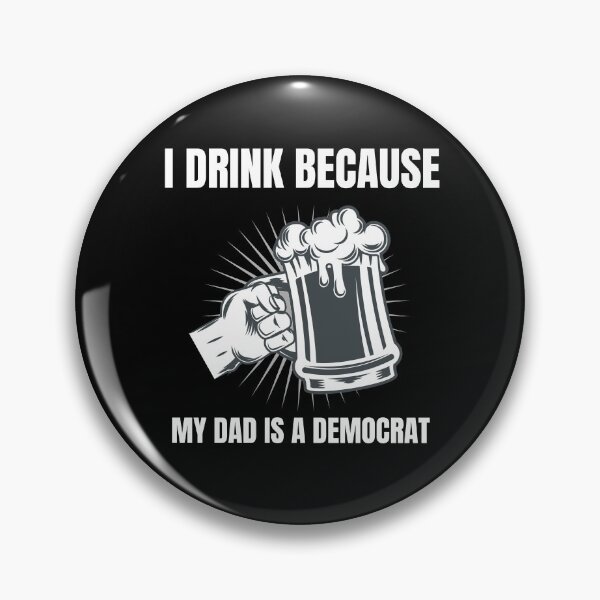 Item preview, I Drink Because My Dad Is A Democrat designed and sold by MerchLovers.