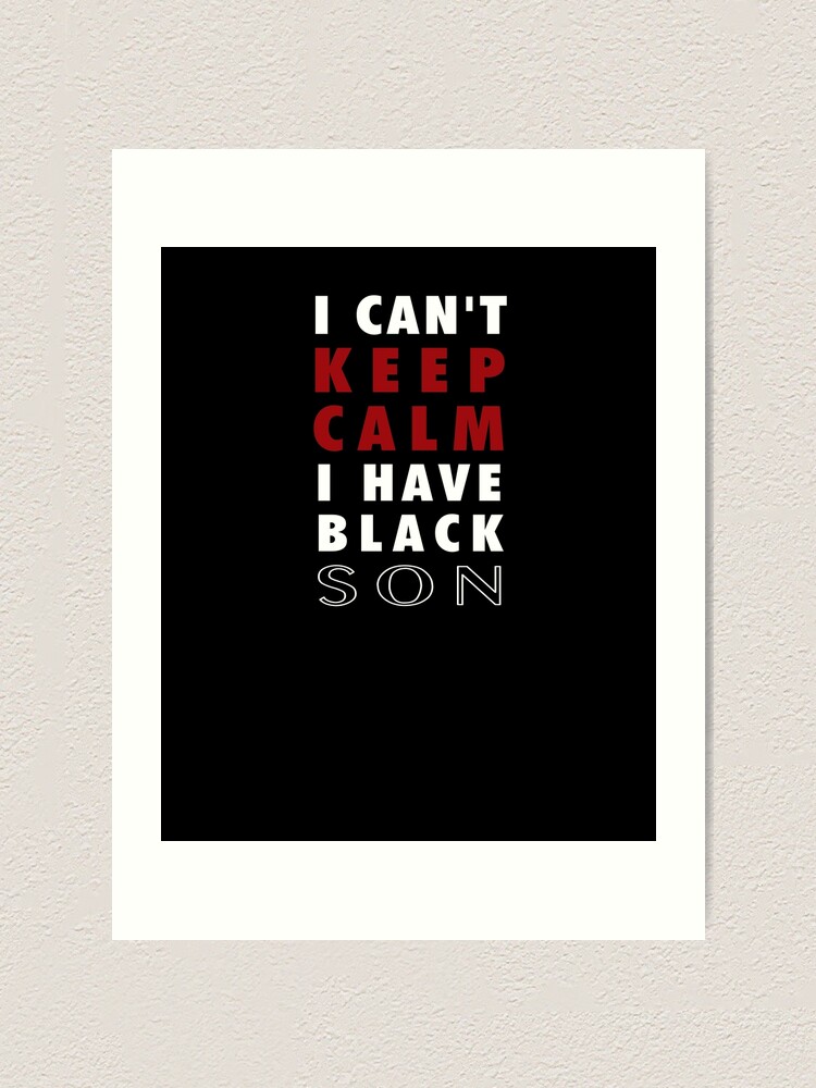 Can't keep calm I have black a son black lives matter BLM Funny Quotes,Mom Gift,Father day,Mom,Daughter Gifts Can't keep calm I have black a son black lives matter BLM Funny Quotes,Mom Gift,Father day,Mom,Daughter Gifts