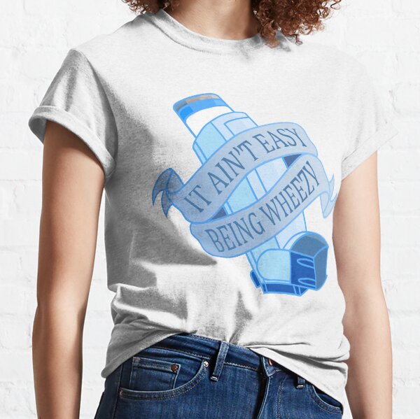 It ain't easy being wheezy- Blue Classic T-Shirt