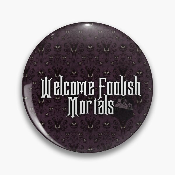 Welcome Foolish Mortals Pin