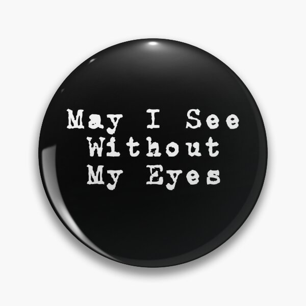Item preview, May I See Without My Eyes designed and sold by islanderFJ.