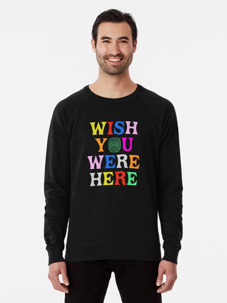 wish you were here sweatshirt