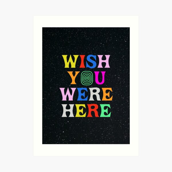 Wish You Were Here Art Print