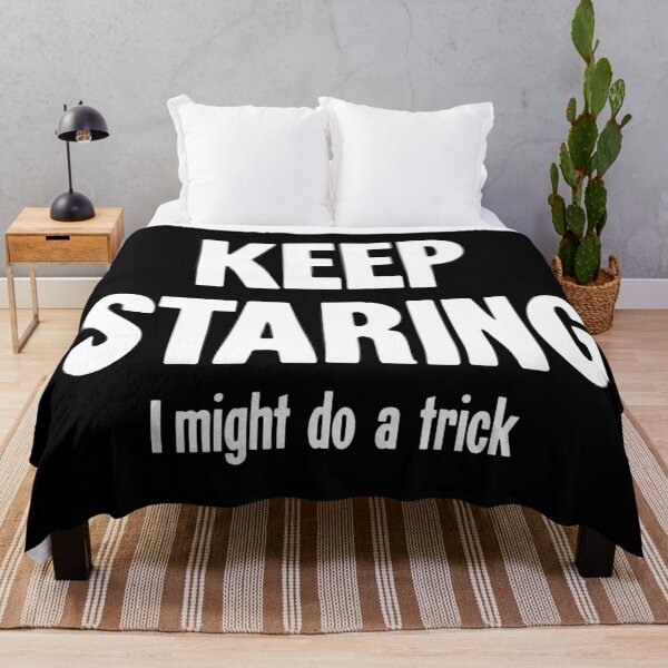 Item preview, Keep Staring: I Might Do A Trick designed and sold by Good-Looking Corpse.