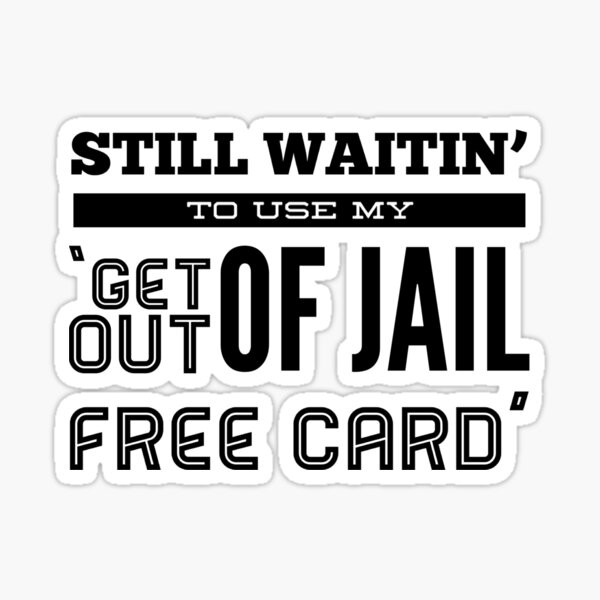 still-waitin-to-use-my-get-out-of-jail-free-card-sticker-for-sale