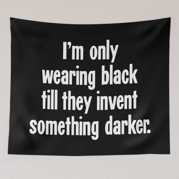 Item preview, I'm Only Wearing Black Till They Invent Something Darker designed and sold by Good-Looking Corpse.